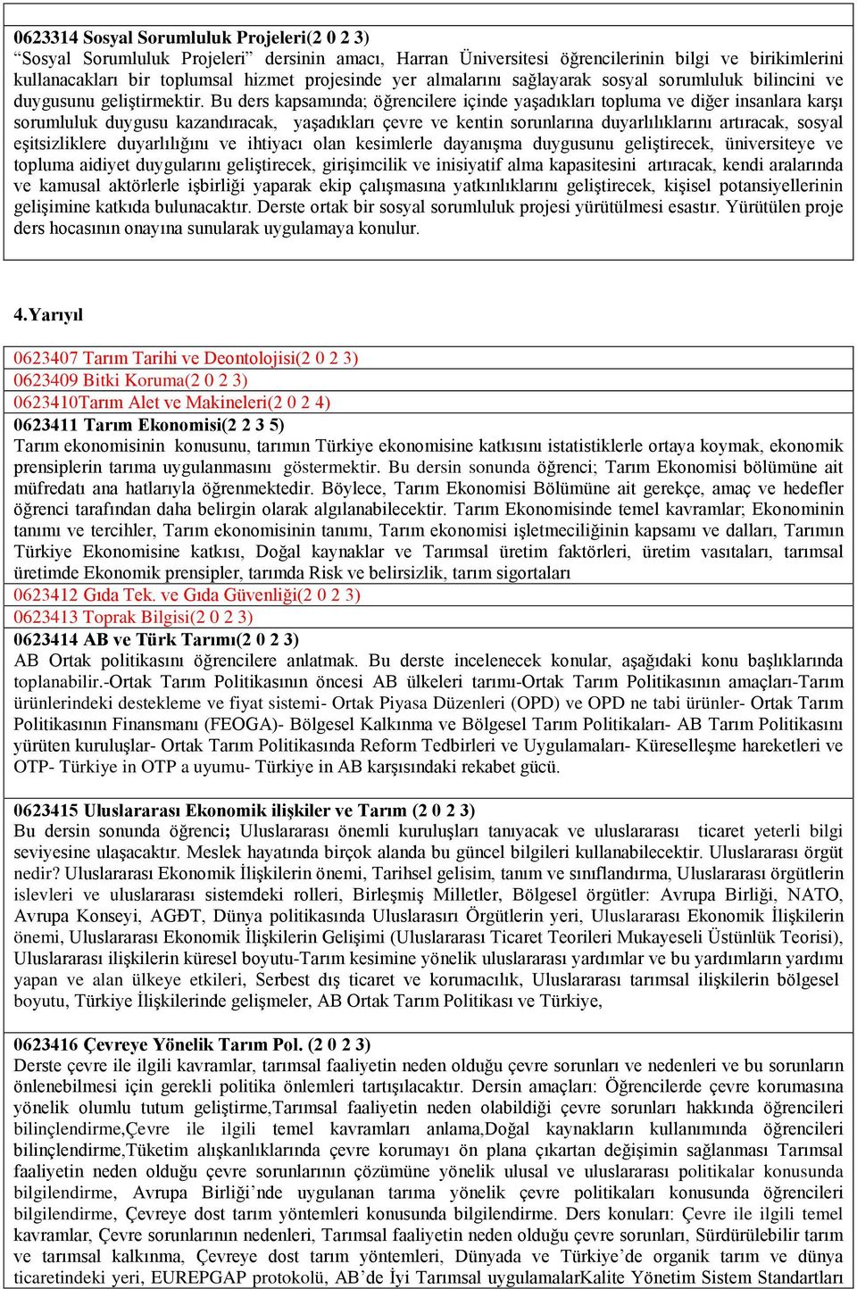 Bu ders kapsamında; öğrencilere içinde yaşadıkları topluma ve diğer insanlara karşı sorumluluk duygusu kazandıracak, yaşadıkları çevre ve kentin sorunlarına duyarlılıklarını artıracak, sosyal