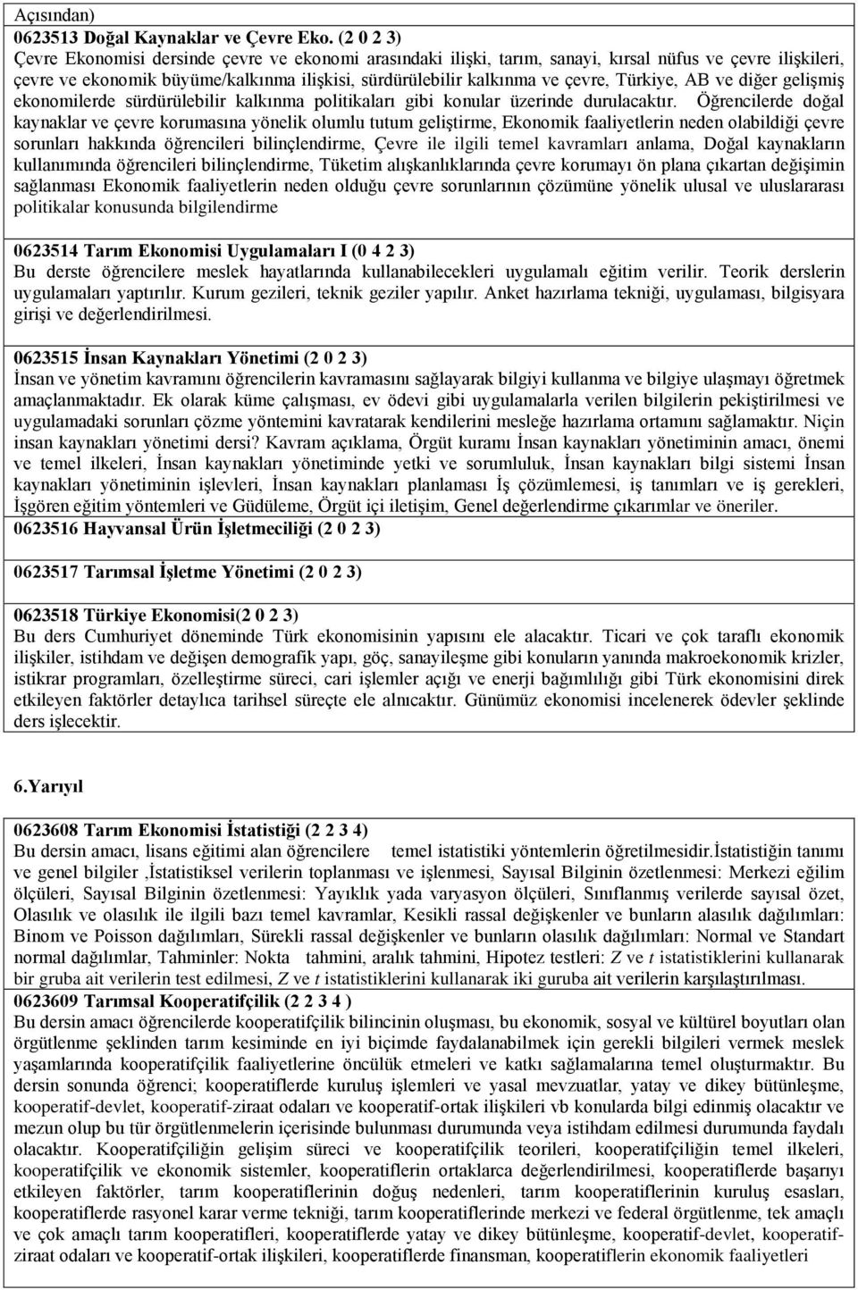 Türkiye, AB ve diğer gelişmiş ekonomilerde sürdürülebilir kalkınma politikaları gibi konular üzerinde durulacaktır.