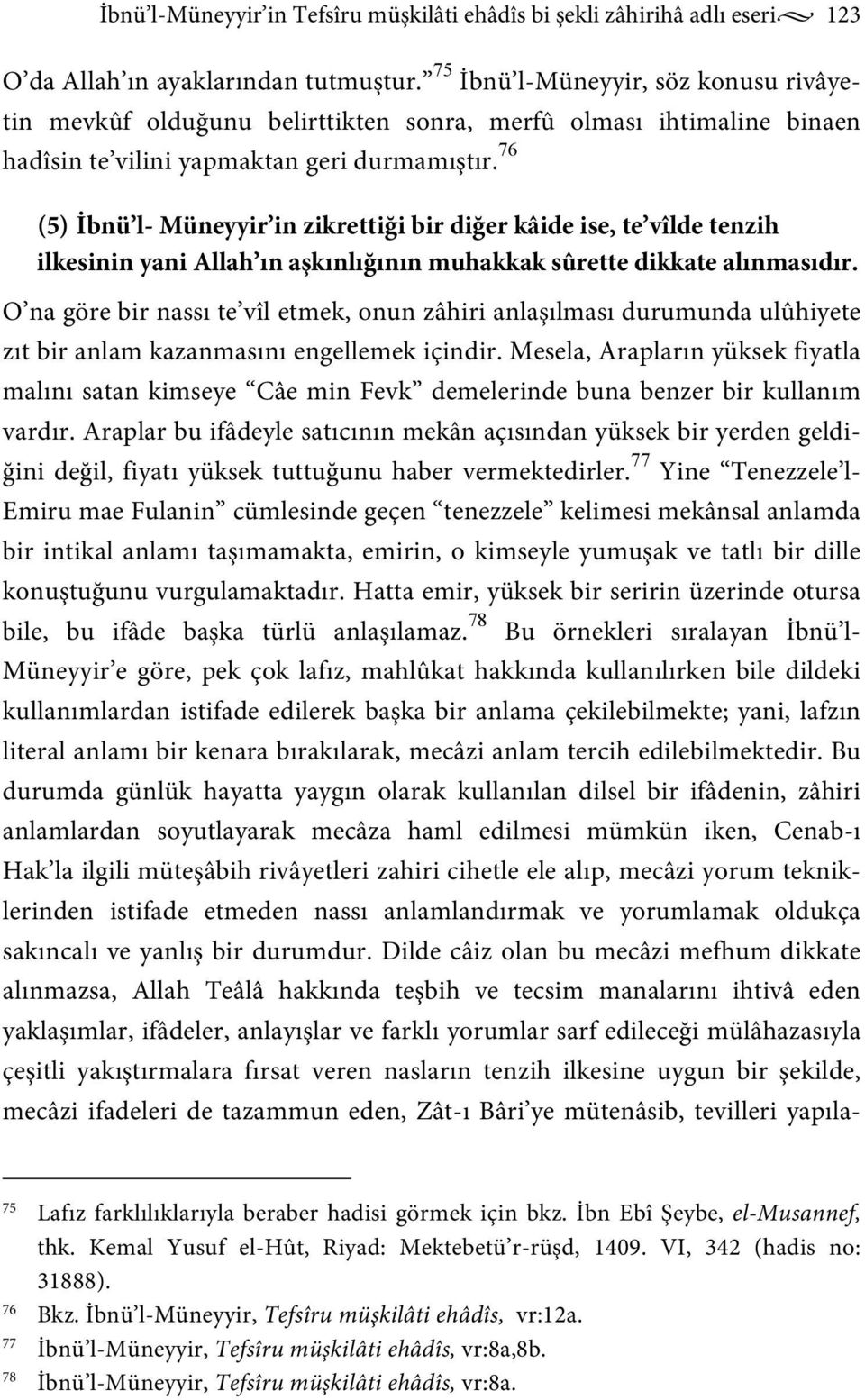 76 (5) İbnü l- Müneyyir in zikrettiği bir diğer kâide ise, te vîlde tenzih ilkesinin yani Allah ın aşkınlığının muhakkak sûrette dikkate alınmasıdır.