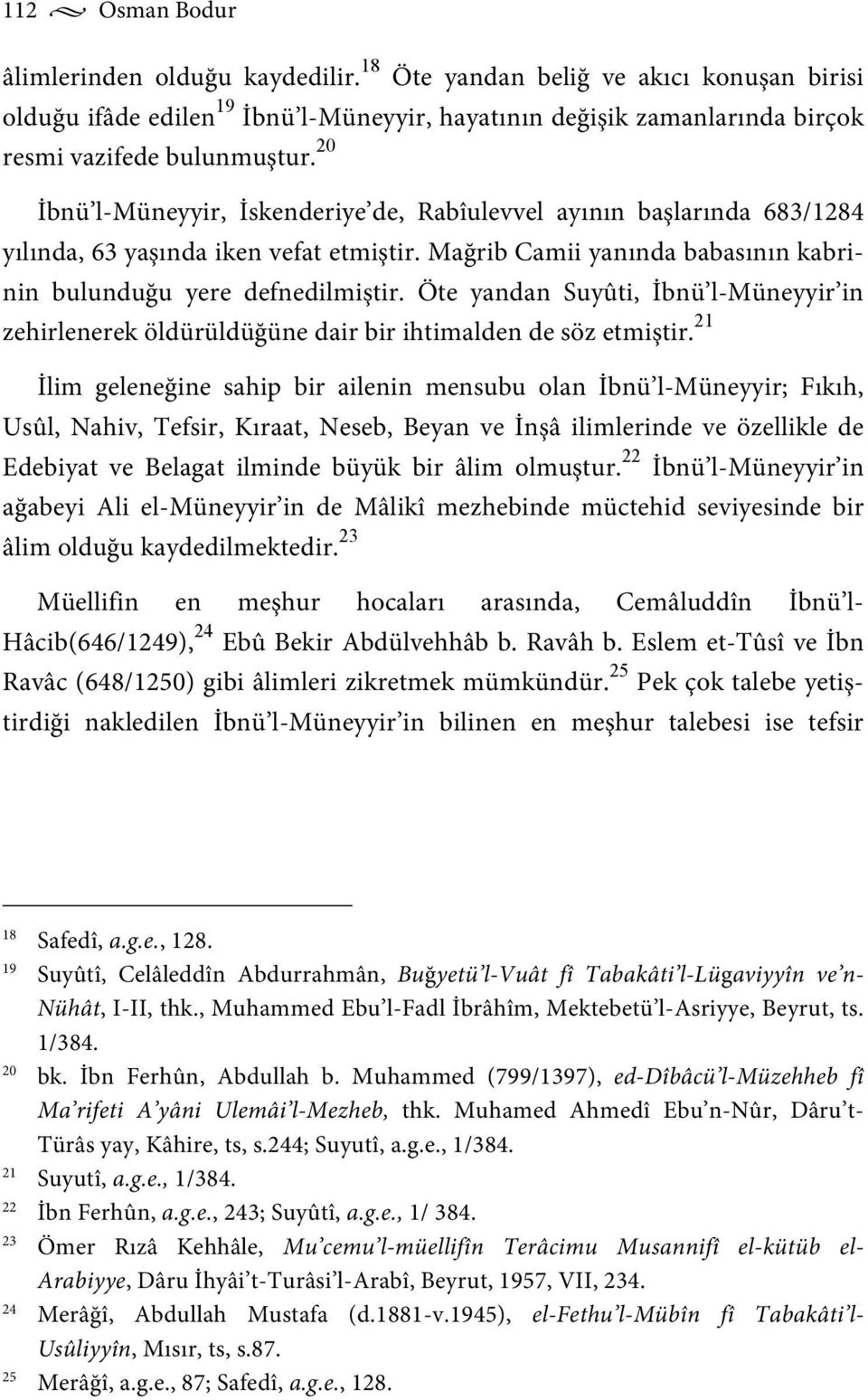 Öte yandan Suyûti, İbnü l-müneyyir in zehirlenerek öldürüldüğüne dair bir ihtimalden de söz etmiştir.