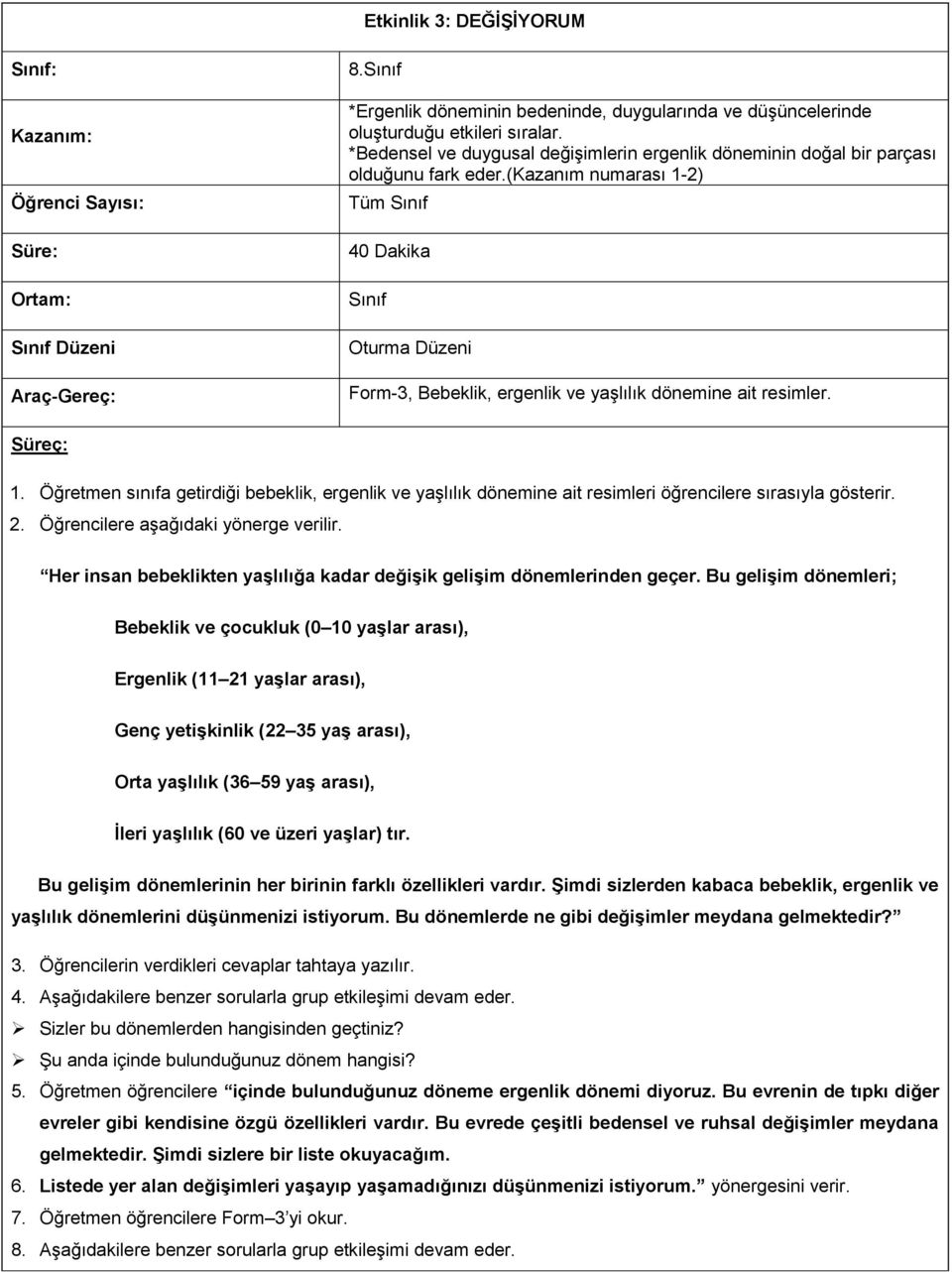 (kazanım numarası 1-2) Tüm Sınıf 40 Dakika Sınıf Oturma Düzeni Form-3, Bebeklik, ergenlik ve yaşlılık dönemine ait resimler. Süreç: 1.
