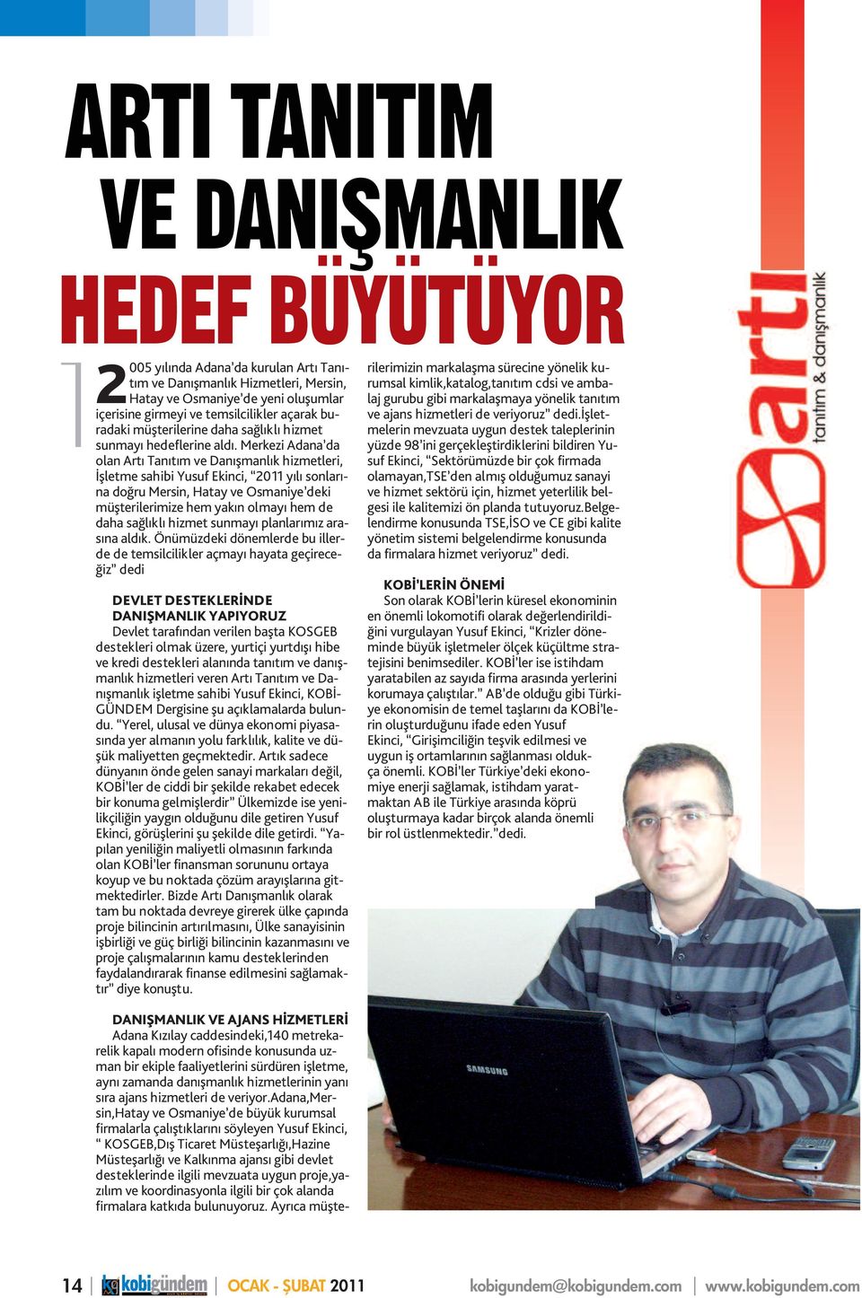 Merkezi Adana da olan Artı Tanıtım ve Danışmanlık hizmetleri, İşletme sahibi Yusuf Ekinci, 2011 yılı sonlarına doğru Mersin, Hatay ve Osmaniye deki müşterilerimize hem yakın olmayı hem de daha