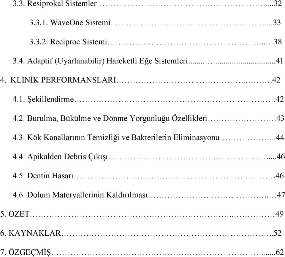 4.1. Şekillendirme.42 4.2. Burulma, Bükülme ve Dönme Yorgunluğu Özellikleri.43 