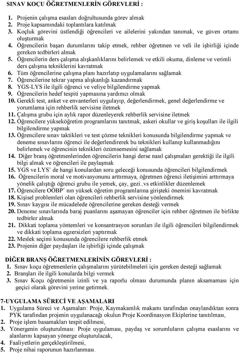 in başarı durumlarını takip etmek, rehber öğretmen ve veli ile işbirliği içinde gereken tedbirleri almak 5.