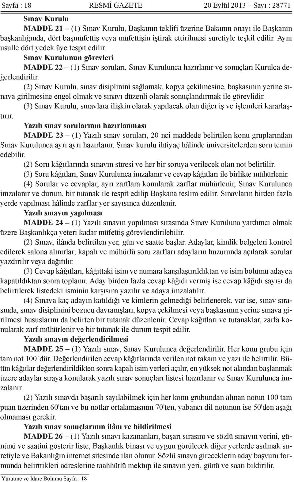 (2) Sınav Kurulu, sınav disiplinini sağlamak, kopya çekilmesine, başkasının yerine sınava girilmesine engel olmak ve sınavı düzenli olarak sonuçlandırmak ile görevlidir.