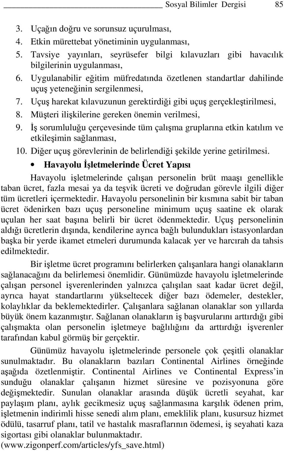 Uçuş harekat kılavuzunun gerektirdiği gibi uçuş gerçekleştirilmesi, 8. Müşteri ilişkilerine gereken önemin verilmesi, 9.