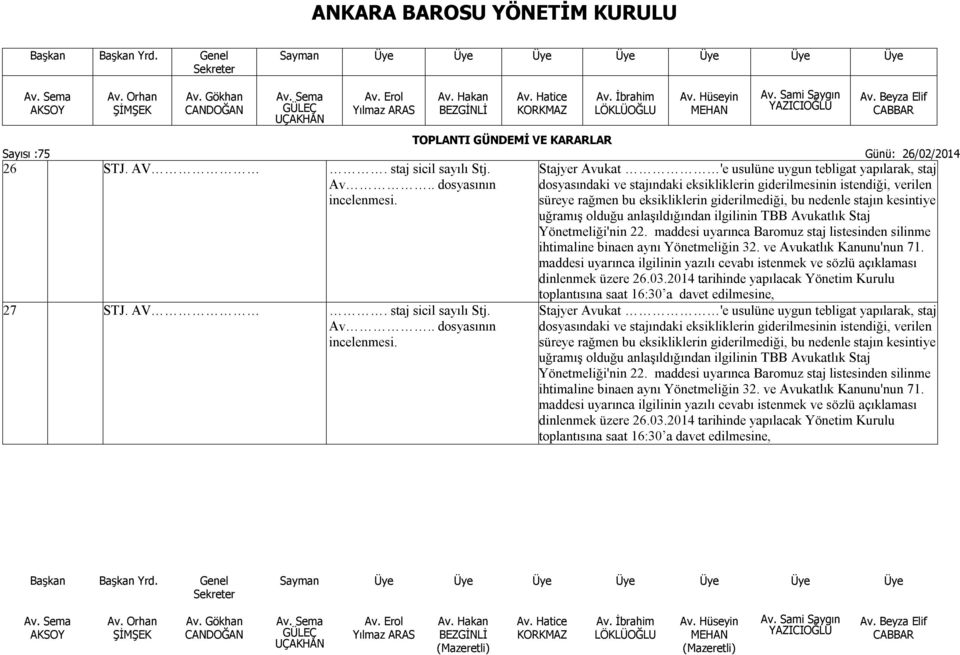 maddesi uyarınca Baromuz staj listesinden silinme ihtimaline binaen aynı Yönetmeliğin 32. ve Avukatlık Kanunu'nun 71.