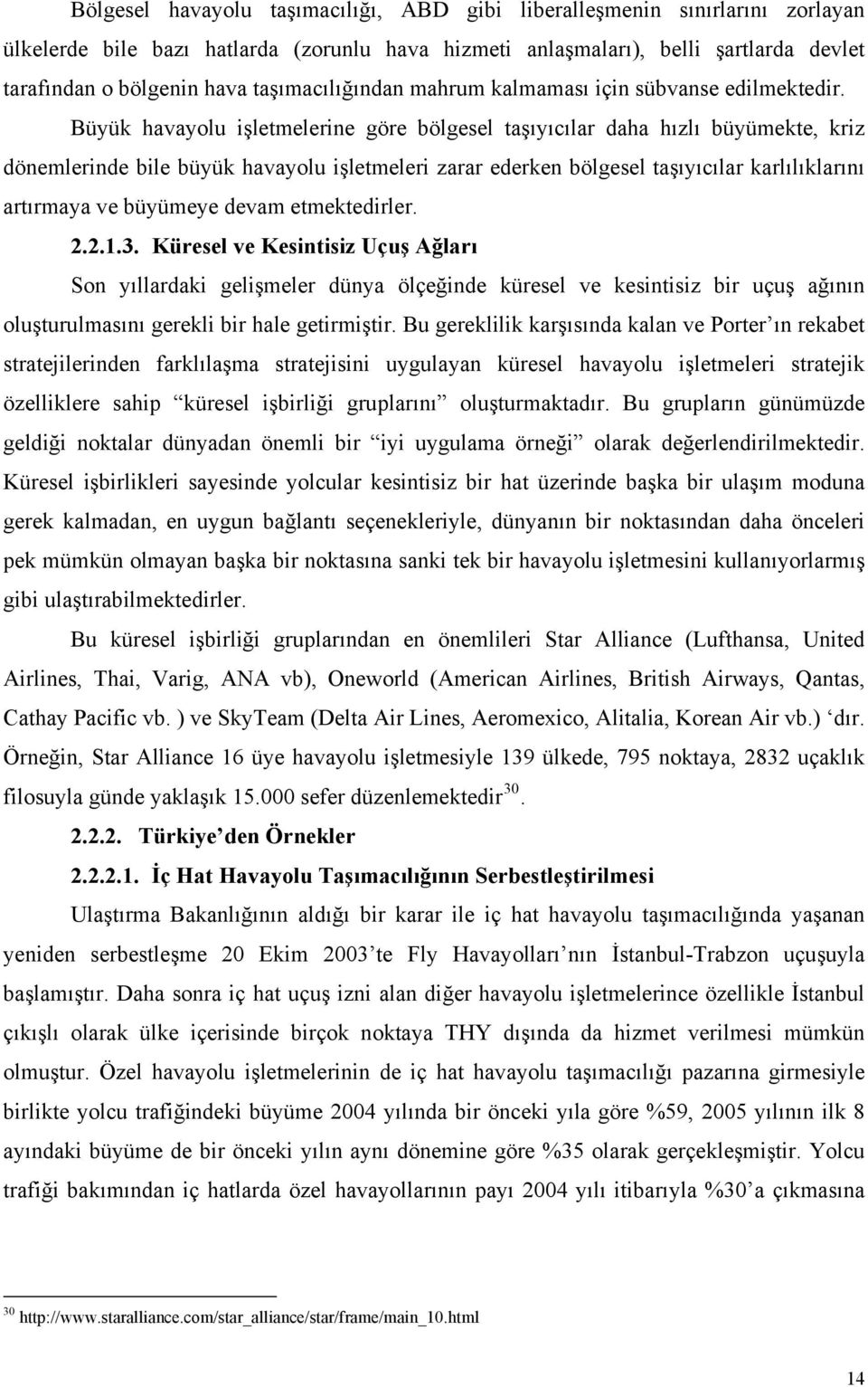 Büyük havayolu işletmelerine göre bölgesel taşıyıcılar daha hızlı büyümekte, kriz dönemlerinde bile büyük havayolu işletmeleri zarar ederken bölgesel taşıyıcılar karlılıklarını artırmaya ve büyümeye