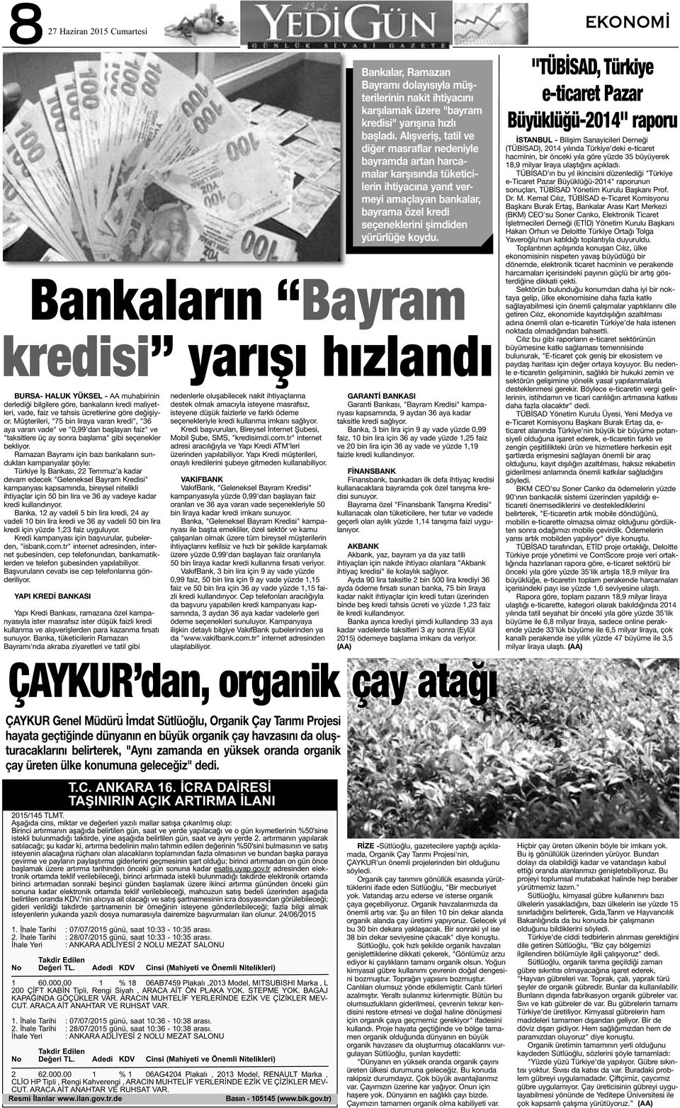 Ramazan Bayramı için bazı bankaların sundukları kampanyalar şöyle: Türkiye İş Bankası, 22 Temmuz'a kadar devam edecek "Geleneksel Bayram Kredisi" kampanyası kapsamında, bireysel nitelikli ihtiyaçlar