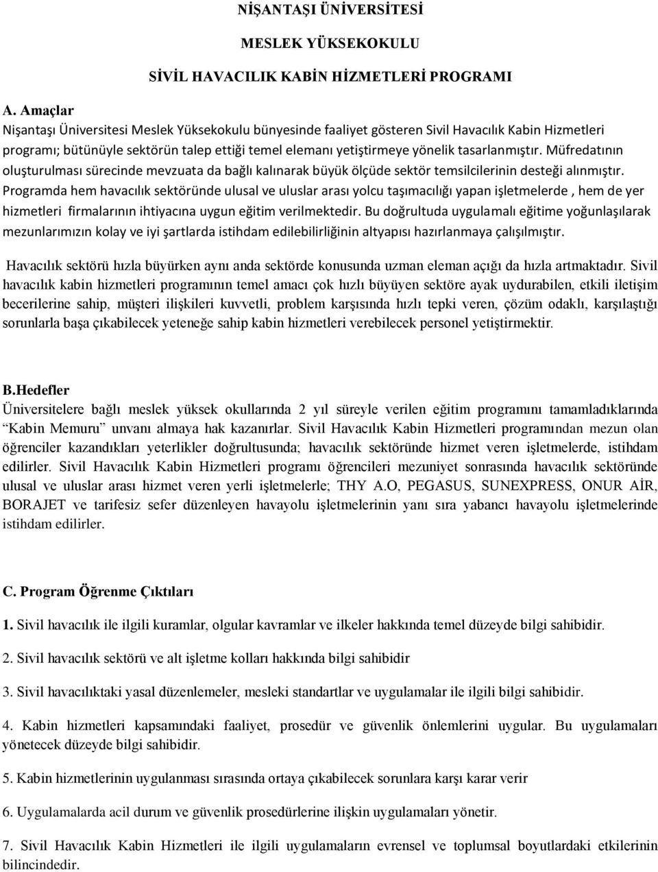 tasarlanmıştır. Müfredatının oluşturulması sürecinde mevzuata da bağlı kalınarak büyük ölçüde sektör temsilcilerinin desteği alınmıştır.