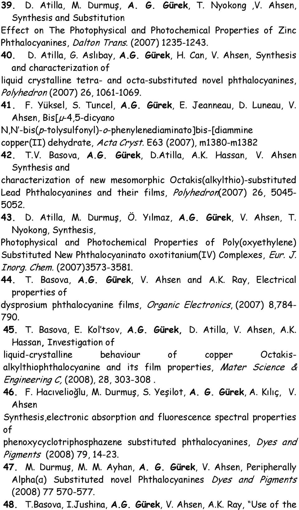 Yüksel, S. Tuncel, A.G. Gürek, E. Jeanneau, D. Luneau, V. Ahsen, Bis[μ-4,5-dicyano N,N -bis(p-tolysulfonyl)-o-phenylenediaminato]bis-[diammine copper(ii) dehydrate, Acta Cryst.