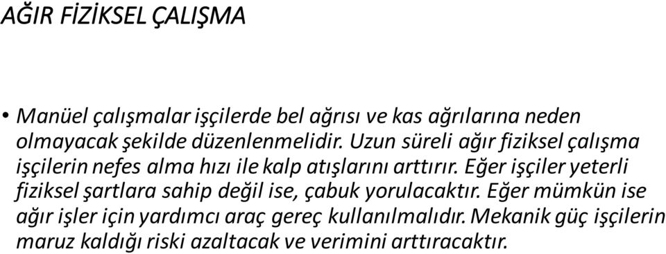 Eğer işçiler yeterli fiziksel şartlara sahip değil ise, çabuk yorulacaktır.