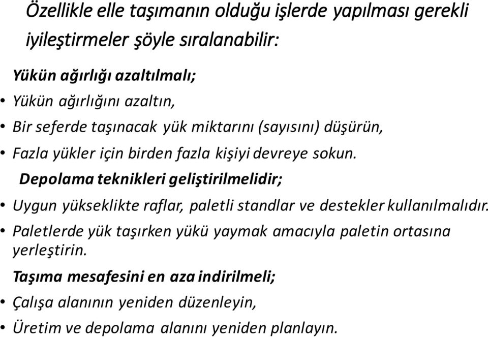 Depolama teknikleri geliştirilmelidir; Uygun yükseklikte raflar, paletli standlar ve destekler kullanılmalıdır.