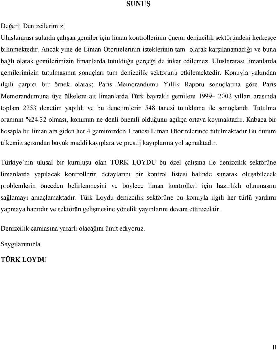 Uluslararası limanlarda imizin tutulmasının sonuçları tüm denizcilik sektörünü etkilemektedir.