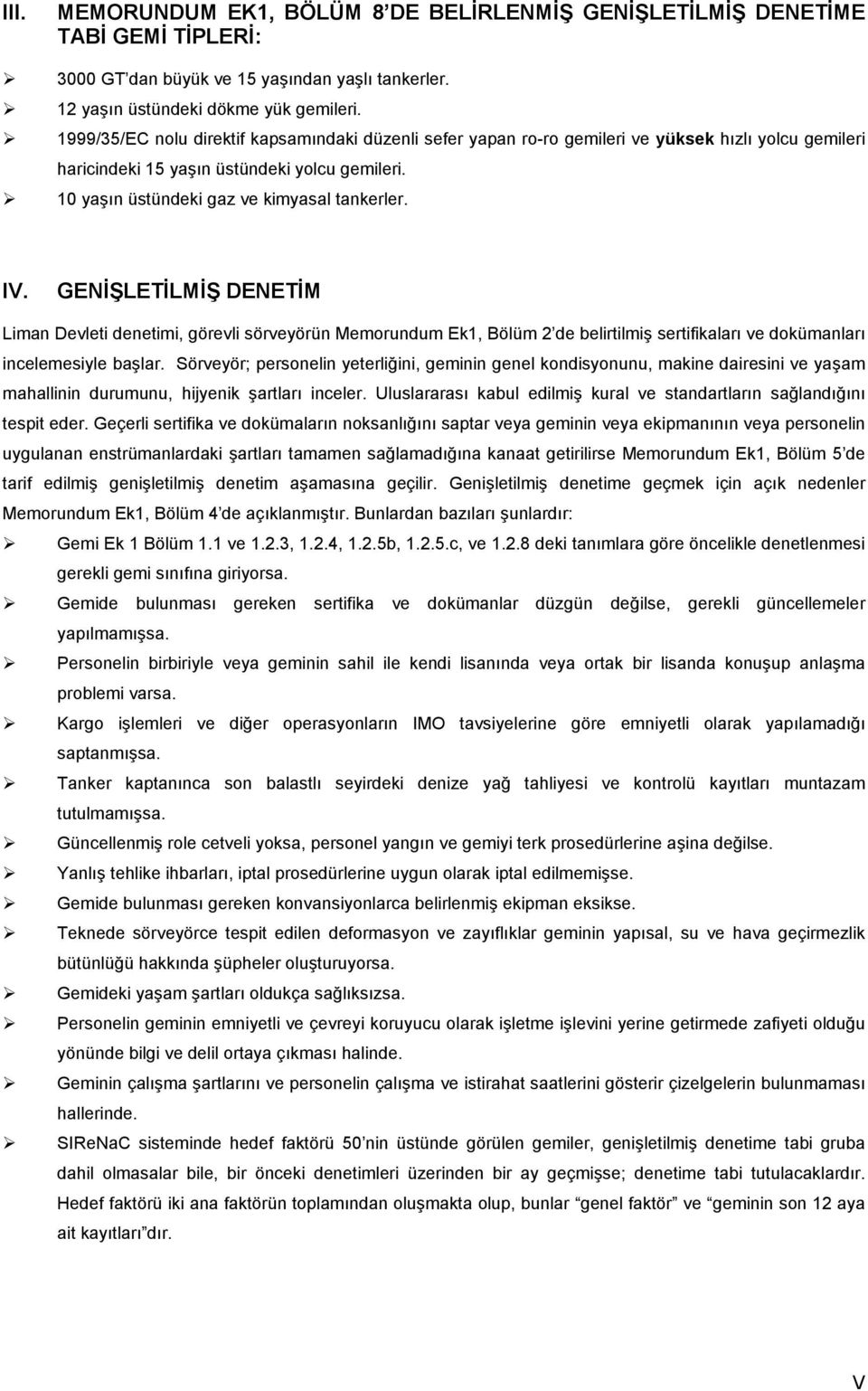 GENİŞLETİLMİŞ DENETİM Liman Devleti denetimi, görevli sörveyörün Memorundum Ek1, Bölüm 2 de belirtilmiş sertifikaları ve dokümanları incelemesiyle başlar.