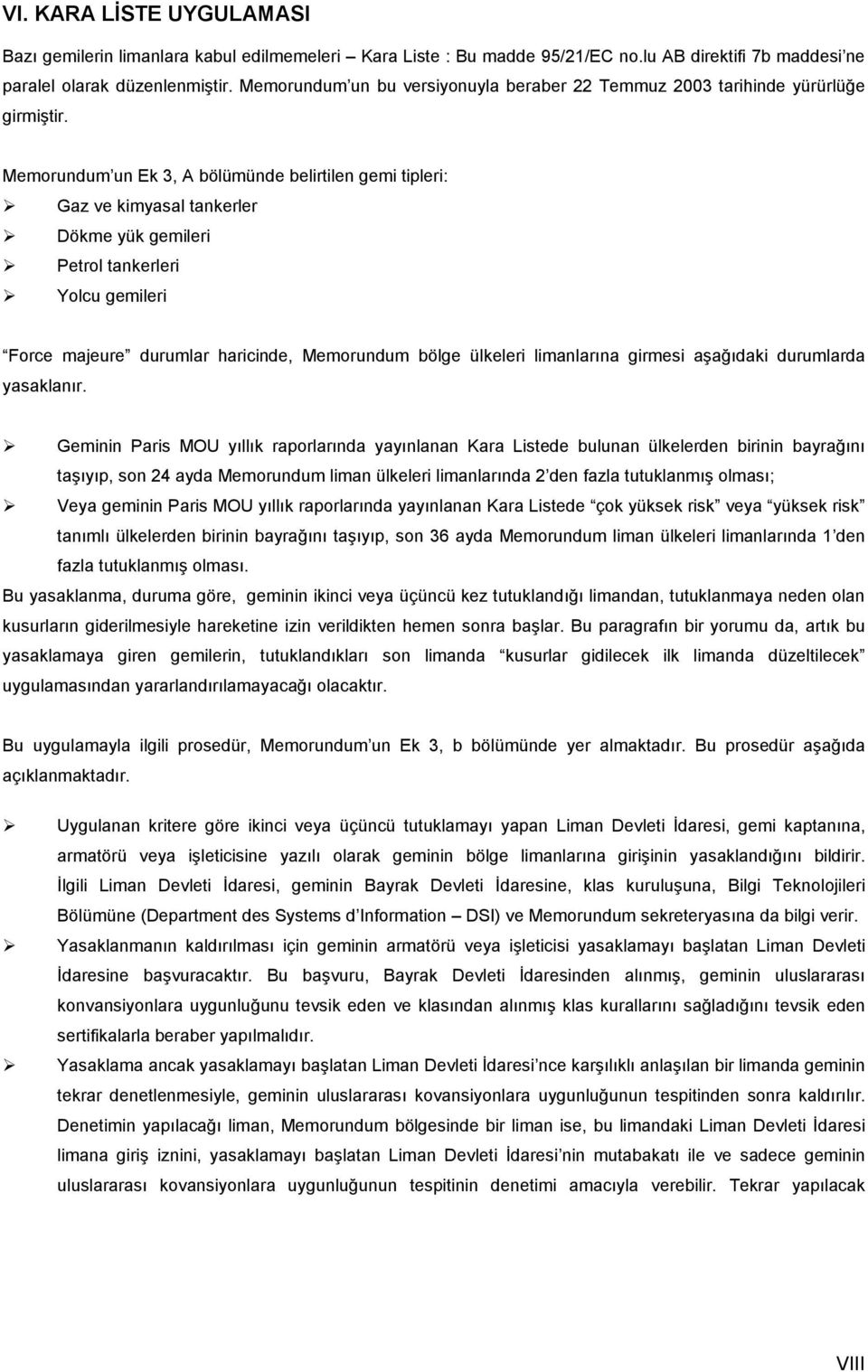 Memorundum un Ek 3, A bölümünde belirtilen gemi tipleri: Gaz ve kimyasal tankerler Dökme yük i Petrol tankerleri Yolcu i Force majeure durumlar haricinde, Memorundum bölge ülkeleri limanlarına