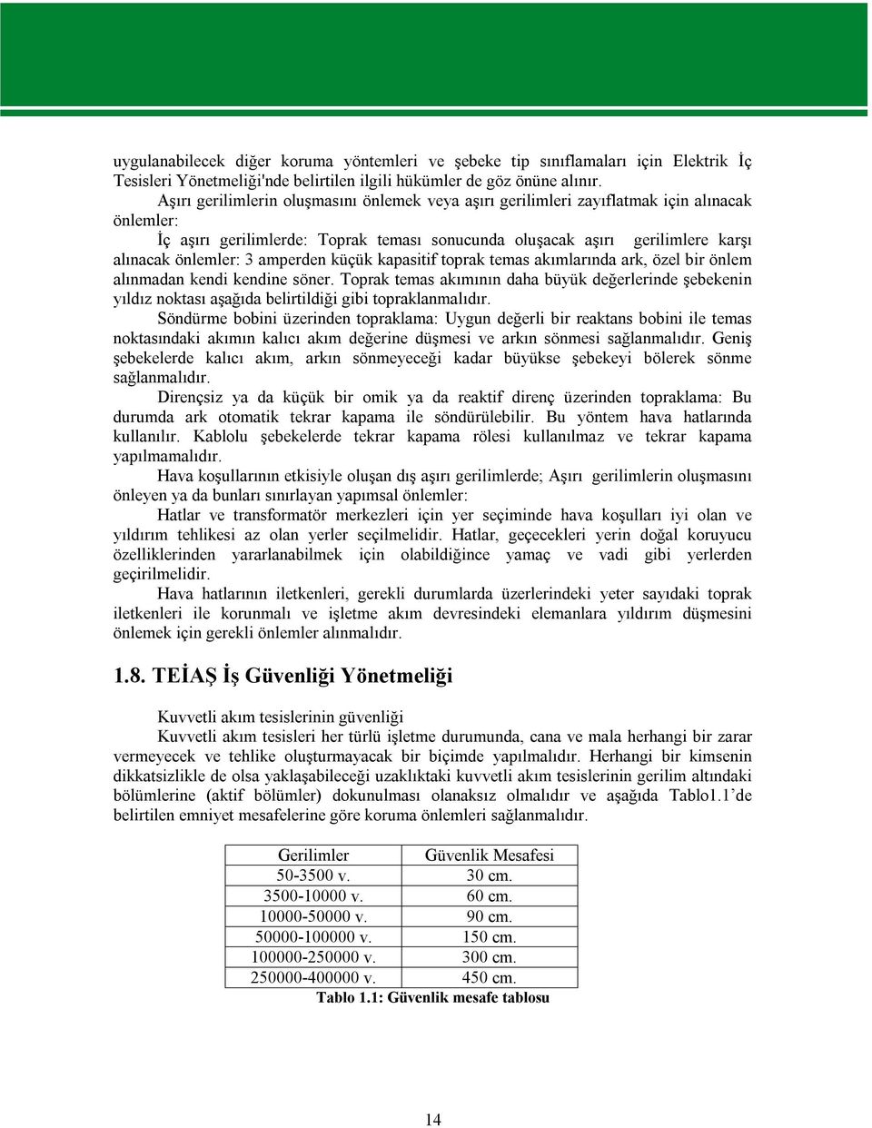 amperden küçük kapasitif toprak temas akımlarında ark, özel bir önlem alınmadan kendi kendine söner.