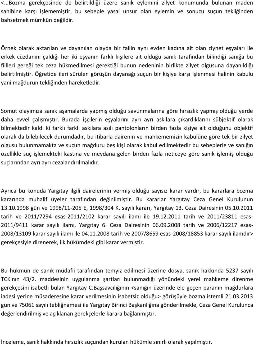 Örnek olarak aktarılan ve dayanılan olayda bir failin aynı evden kadına ait olan ziynet eşyaları ile erkek cüzdanını çaldığı her iki eşyanın farklı kişilere ait olduğu sanık tarafından bilindiği