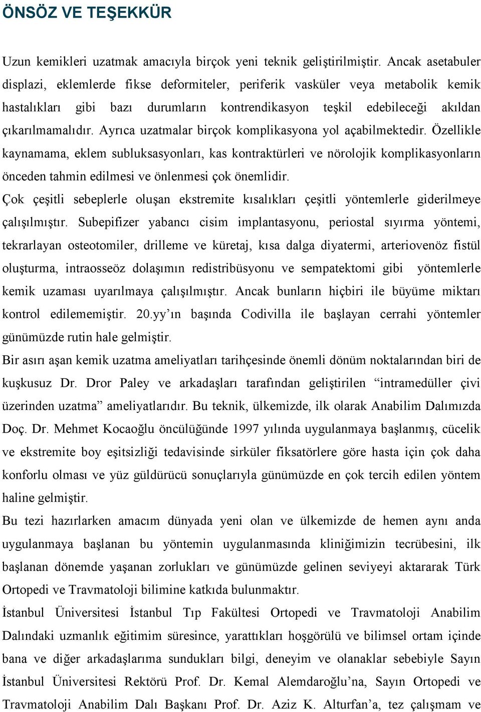 AyrÙca uzatmalar birçok komplikasyona yol açabilmektedir.