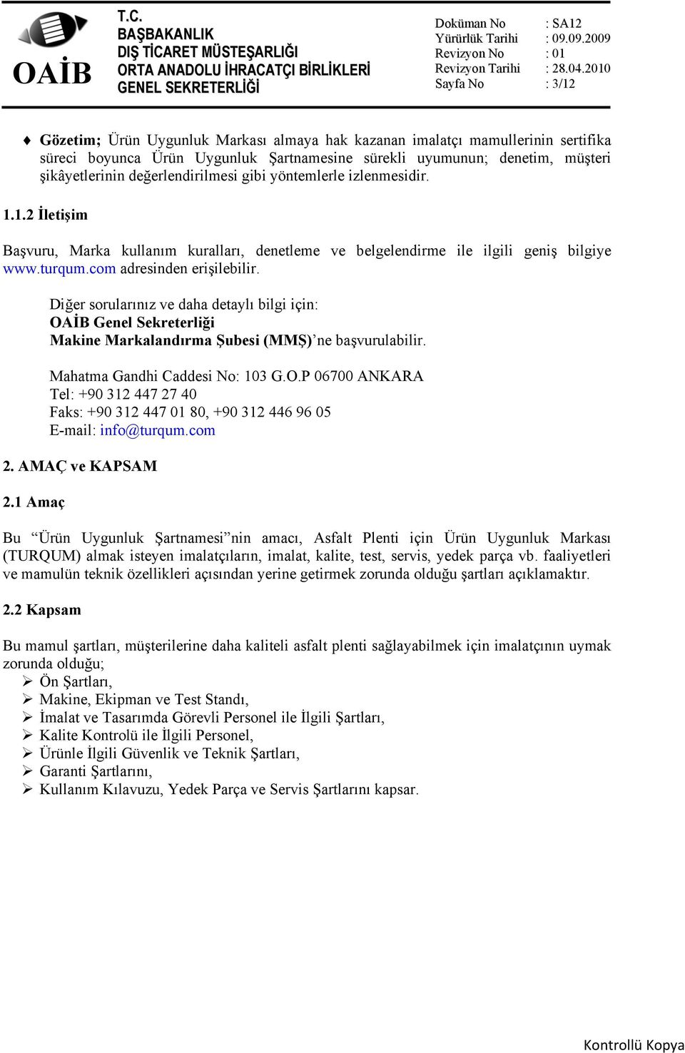 Diğer sorularınız ve daha detaylı bilgi için: Genel Sekreterliği Makine Markalandırma Şubesi (MMŞ) ne başvurulabilir. Mahatma Gandhi Caddesi No: 103 G.O.