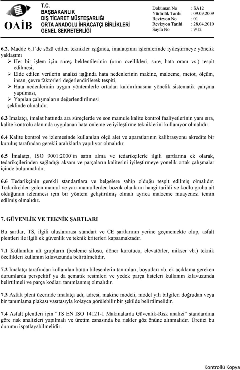 ) tespit edilmesi, Elde edilen verilerin analizi ışığında hata nedenlerinin makine, malzeme, metot, ölçüm, insan, çevre faktörleri değerlendirilerek tespiti, Hata nedenlerinin uygun yöntemlerle