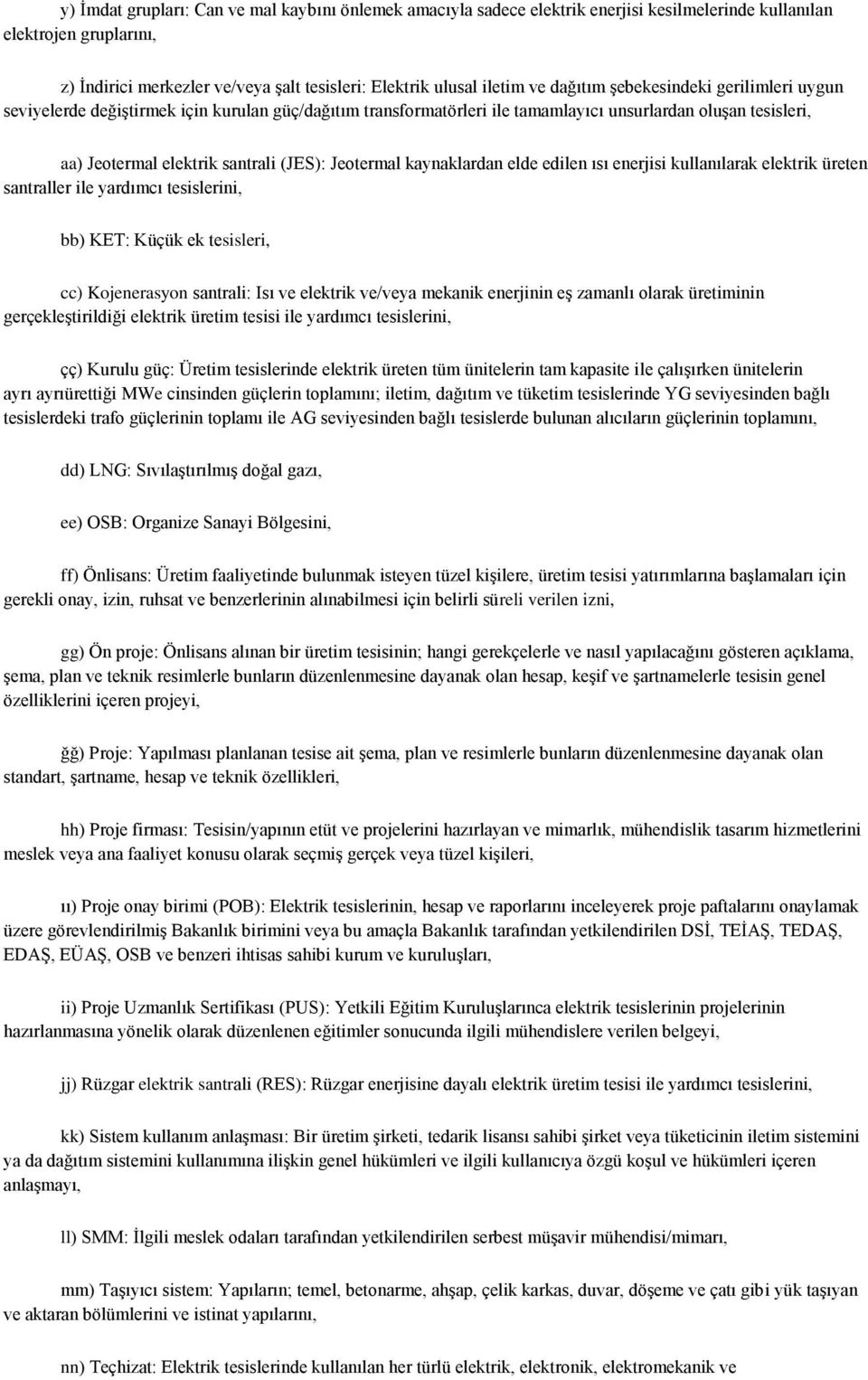 Jeotermal kaynaklardan elde edilen ısı enerjisi kullanılarak elektrik üreten santraller ile yardımcı tesislerini, bb) KET: Küçük ek tesisleri, cc) Kojenerasyon santrali: Isı ve elektrik ve/veya