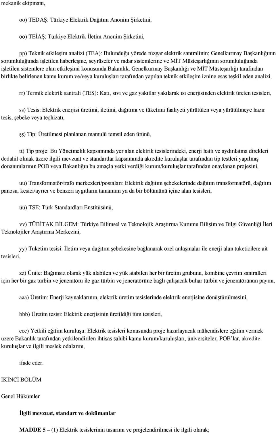 Bakanlık, Genelkurmay Başkanlığı ve MİT Müsteşarlığı tarafından birlikte belirlenen kamu kurum ve/veya kuruluşları tarafından yapılan teknik etkileşim iznine esas teşkil eden analizi, rr) Termik