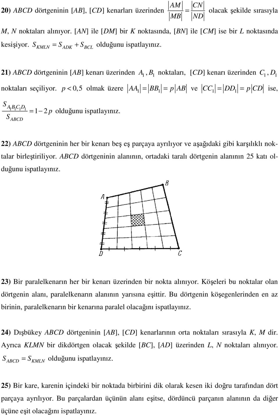 p < 0,5 olmak üzere AA = BB = p AB ve CC = DD = p CD ise, S A B C D = 2 p olduğunu S ABCD 22) ABCD dörtgeninin her bir kenarı beş eş parçaya ayrılıyor ve aşağıdaki gibi karşılıklı noktalar