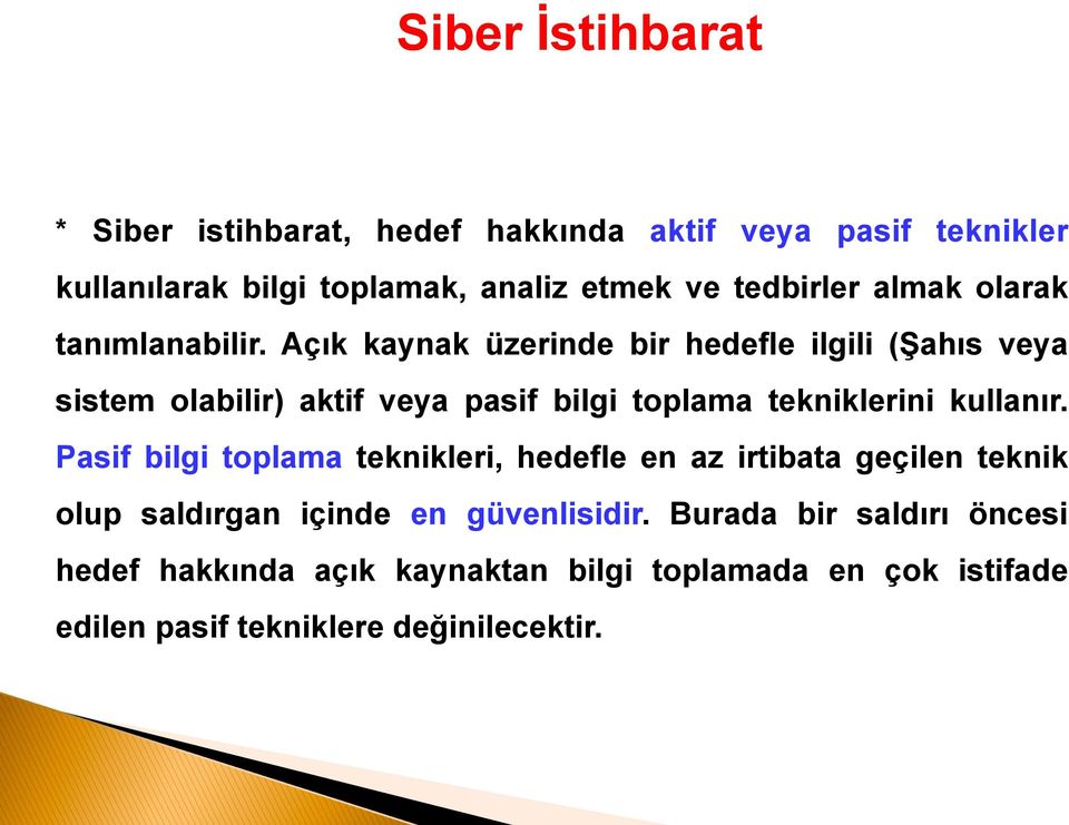 Açık kaynak üzerinde bir hedefle ilgili (Şahıs veya sistem olabilir) aktif veya pasif bilgi toplama tekniklerini kullanır.