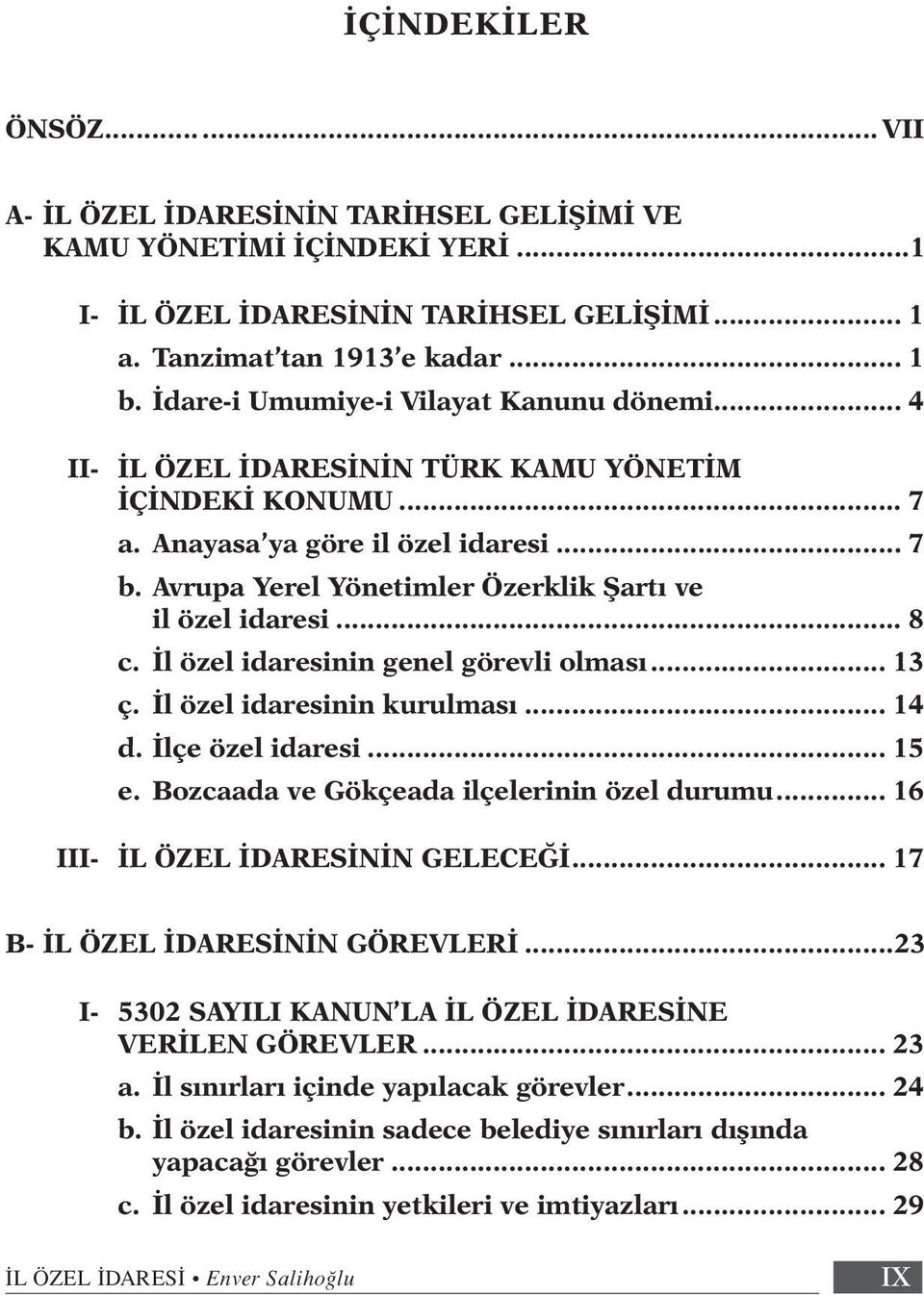 Avrupa Yerel Yönetimler Özerklik Şartı ve il özel idaresi... 8 c. İl özel idaresinin genel görevli olması... 13 ç. İl özel idaresinin kurulması... 14 d. İlçe özel idaresi... 15 e.