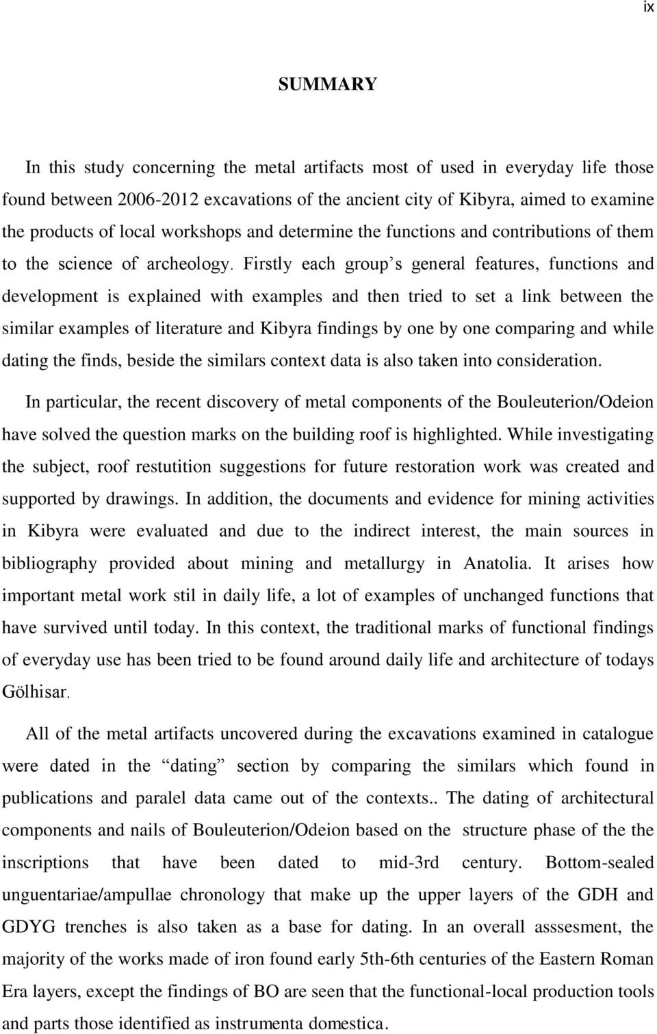 Firstly each group s general features, functions and development is explained with examples and then tried to set a link between the similar examples of literature and Kibyra findings by one by one