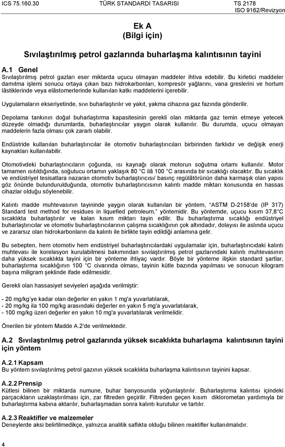 içerebilir. Uygulamaların ekseriyetinde, sıvı buharlaştırılır ve yakıt, yakma cihazına gaz fazında gönderilir.