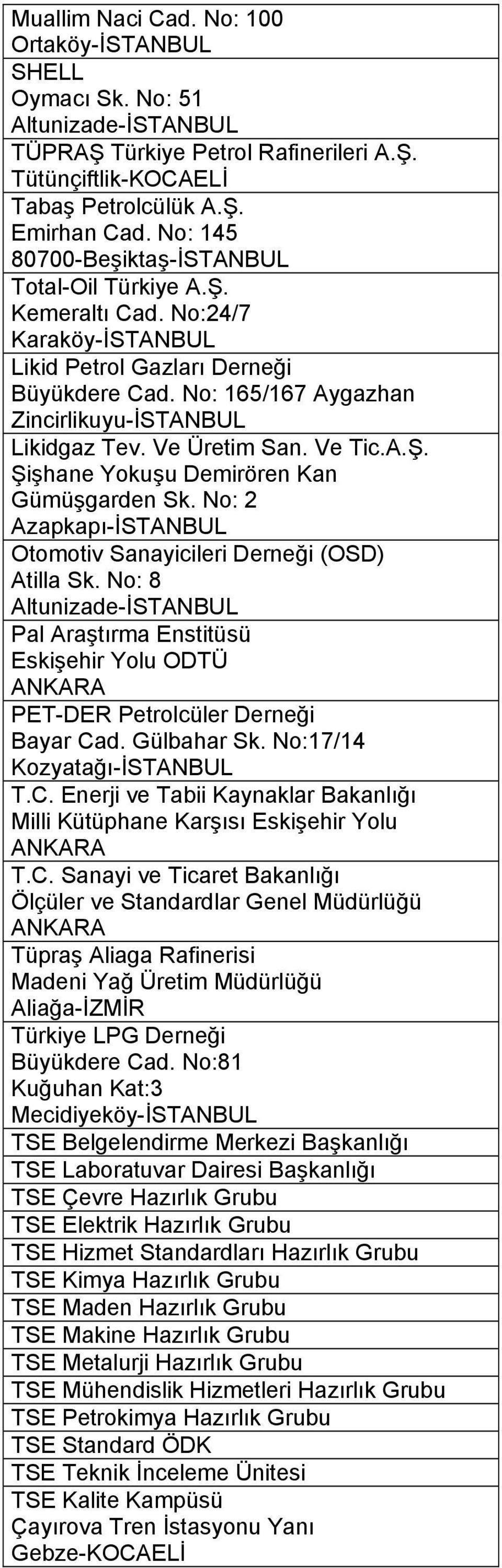 Ve Üretim San. Ve Tic.A.Ş. Şişhane Yokuşu Demirören Kan Gümüşgarden Sk. No: 2 Azapkapı-İSTANBUL Otomotiv Sanayicileri Derneği (OSD) Atilla Sk.