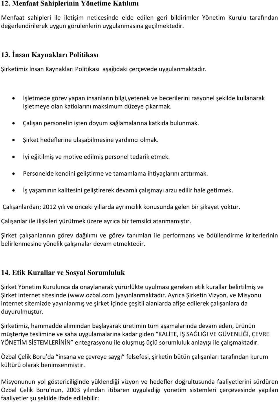 İşletmede görev yapan insanların bilgi,yetenek ve becerilerini rasyonel şekilde kullanarak işletmeye olan katkılarını maksimum düzeye çıkarmak.