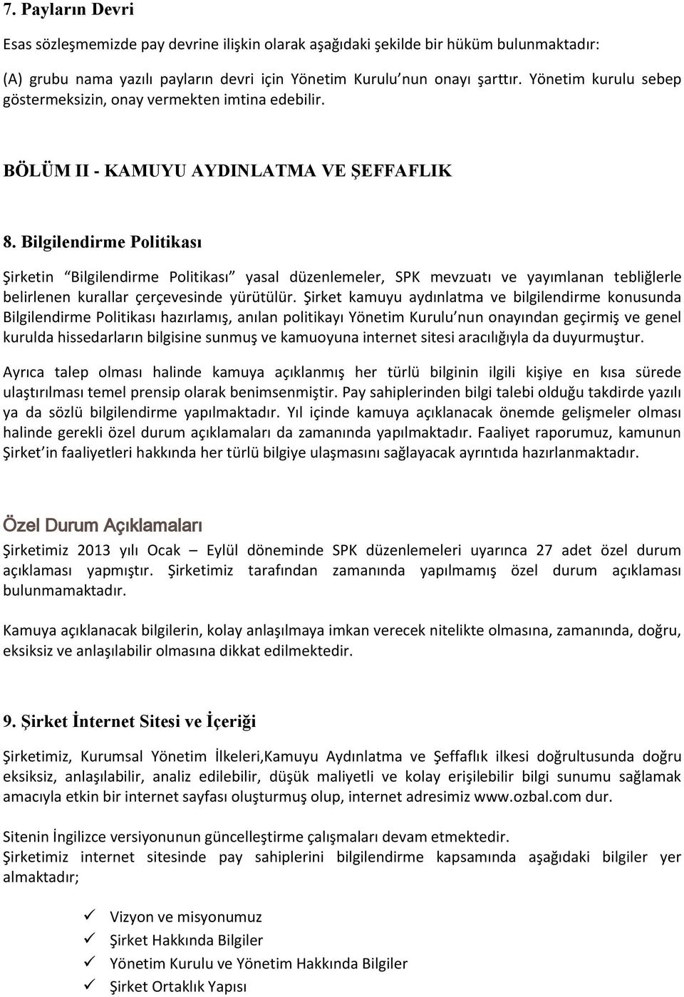 Bilgilendirme Politikası Şirketin Bilgilendirme Politikası yasal düzenlemeler, SPK mevzuatı ve yayımlanan tebliğlerle belirlenen kurallar çerçevesinde yürütülür.