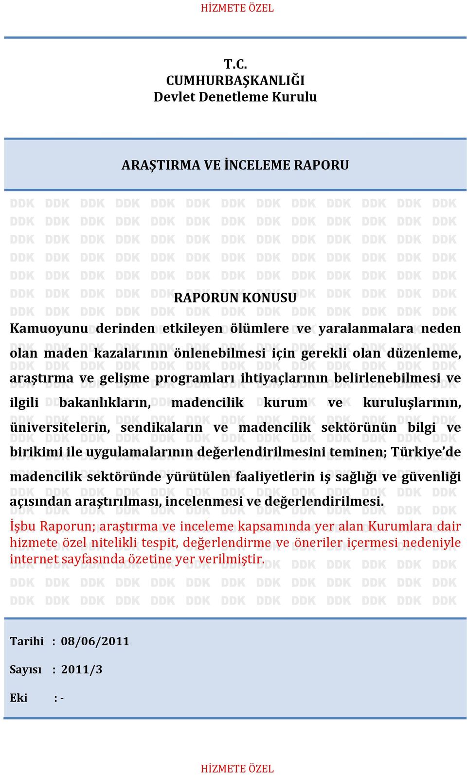 sektörünün bilgi ve birikimi ile uygulamalarının değerlendirilmesini teminen; Türkiye de madencilik sektöründe yürütülen faaliyetlerin iş sağlığı ve güvenliği açısından araştırılması, incelenmesi ve