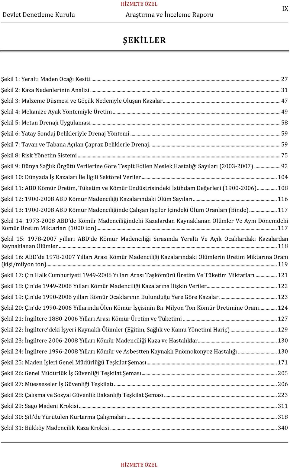 .. 75 Şekil 9: Dünya Sağlık Örgütü Verilerine Göre Tespit Edilen Meslek Hastalığı Sayıları (2003-2007)... 92 Şekil 10: Dünyada İş Kazaları İle İlgili Sektörel Veriler.