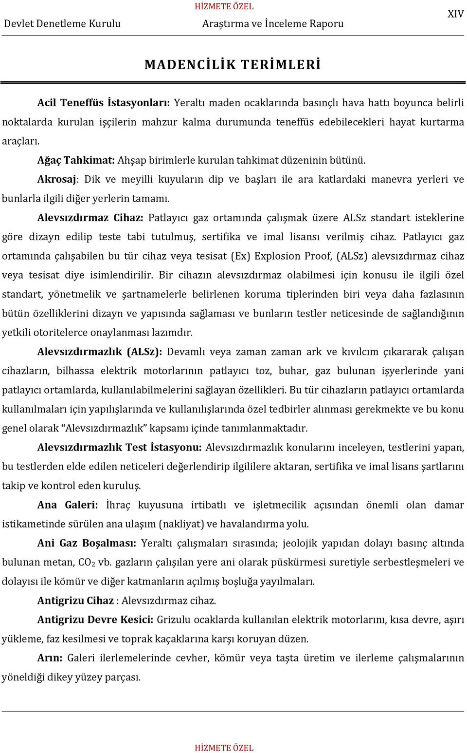 Akrosaj: Dik ve meyilli kuyuların dip ve başları ile ara katlardaki manevra yerleri ve bunlarla ilgili diğer yerlerin tamamı.