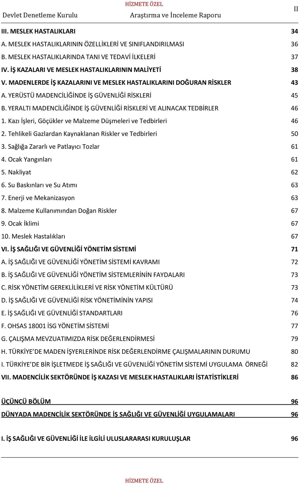 YERALTI MADENCİLİĞİNDE İŞ GÜVENLİĞİ RİSKLERİ VE ALINACAK TEDBİRLER 46 1. Kazı İşleri, Göçükler ve Malzeme Düşmeleri ve Tedbirleri 46 2. Tehlikeli Gazlardan Kaynaklanan Riskler ve Tedbirleri 50 3.