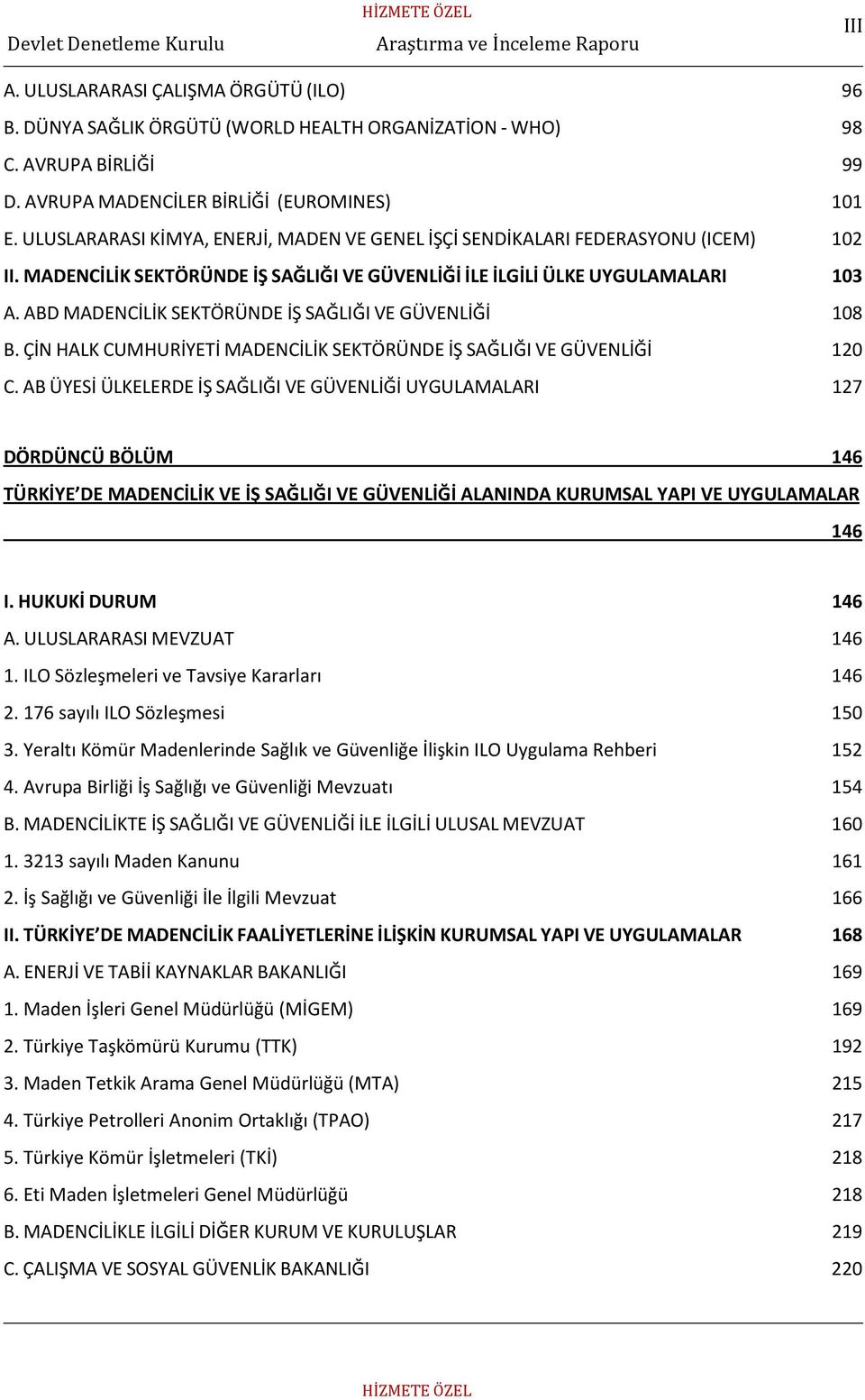 ABD MADENCİLİK SEKTÖRÜNDE İŞ SAĞLIĞI VE GÜVENLİĞİ 108 B. ÇİN HALK CUMHURİYETİ MADENCİLİK SEKTÖRÜNDE İŞ SAĞLIĞI VE GÜVENLİĞİ 120 C.