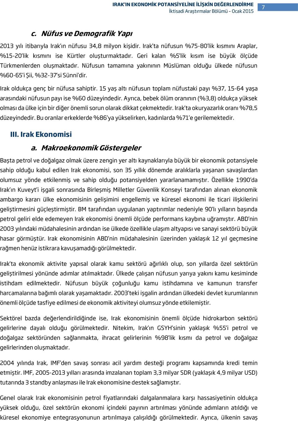 15 yaş altı nüfusun toplam nüfustaki payı %37, 15-64 yaşa arasındaki nüfusun payı ise %60 düzeyindedir.