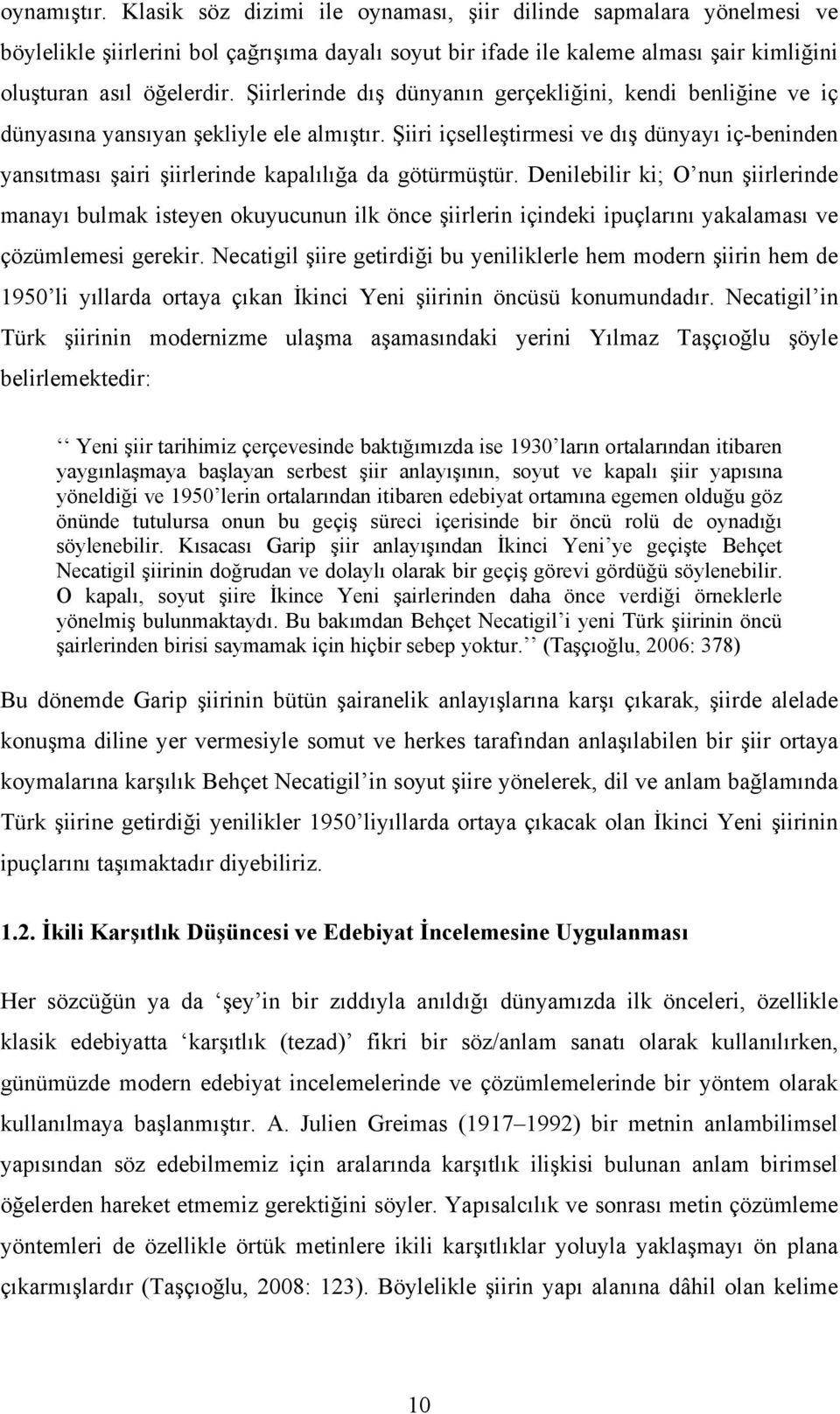 Şiiri içselleştirmesi ve dış dünyayı iç-beninden yansıtması şairi şiirlerinde kapalılığa da götürmüştür.