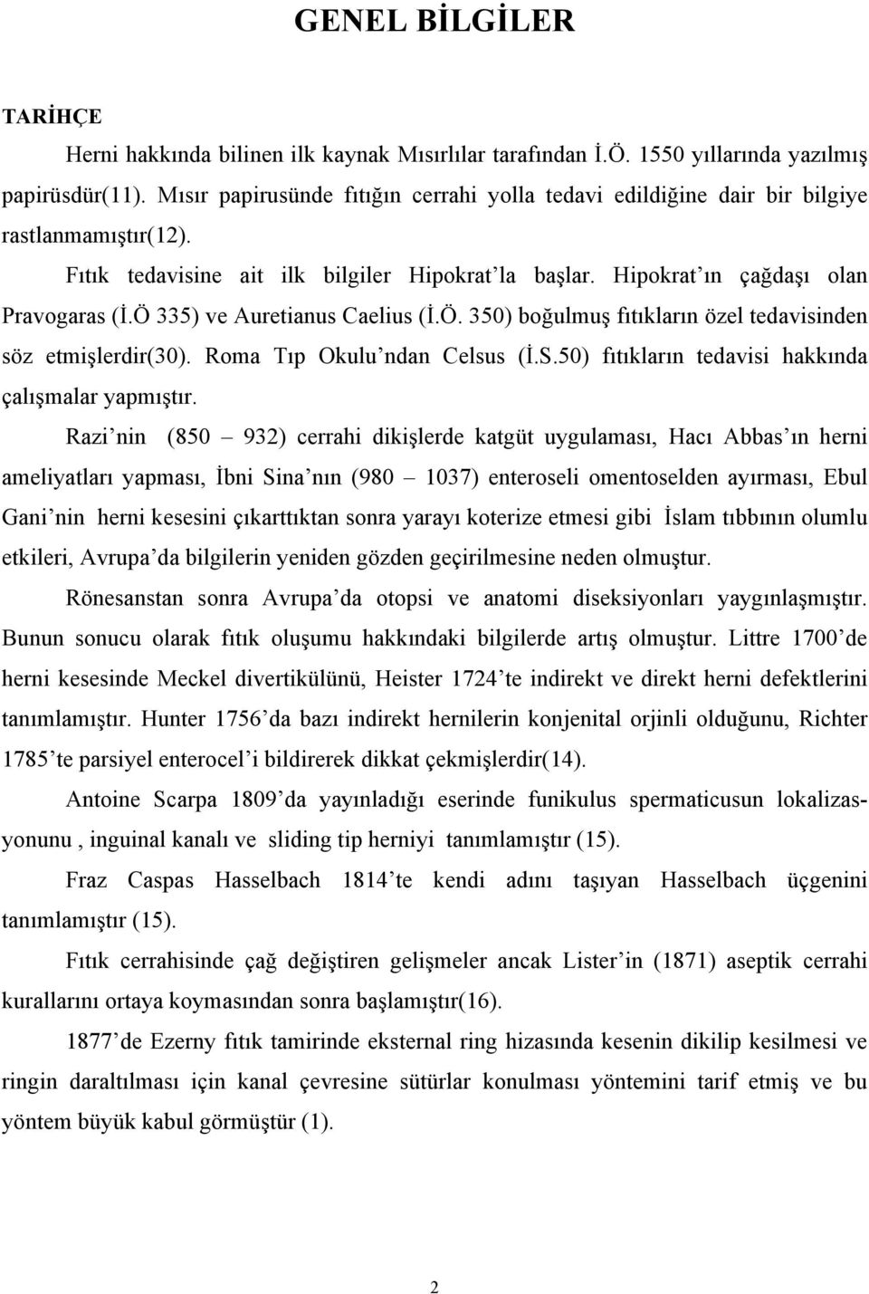 Ö 335) ve Auretianus Caelius (İ.Ö. 350) boğulmuş fıtıkların özel tedavisinden söz etmişlerdir(30). Roma Tıp Okulu ndan Celsus (İ.S.50) fıtıkların tedavisi hakkında çalışmalar yapmıştır.