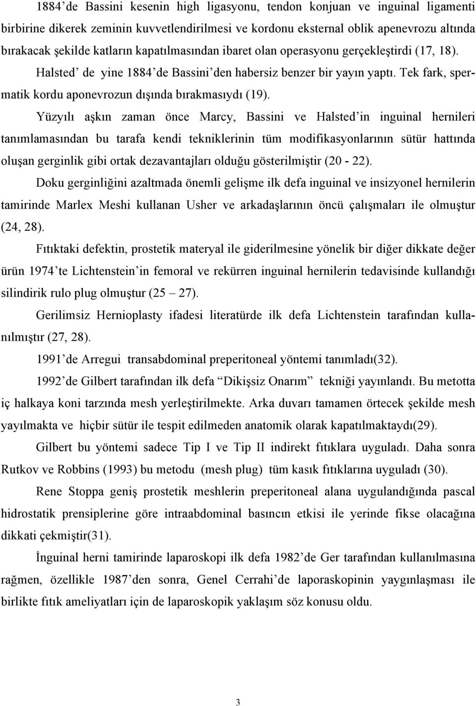 Yüzyılı aşkın zaman önce Marcy, Bassini ve Halsted in inguinal hernileri tanımlamasından bu tarafa kendi tekniklerinin tüm modifikasyonlarının sütür hattında oluşan gerginlik gibi ortak