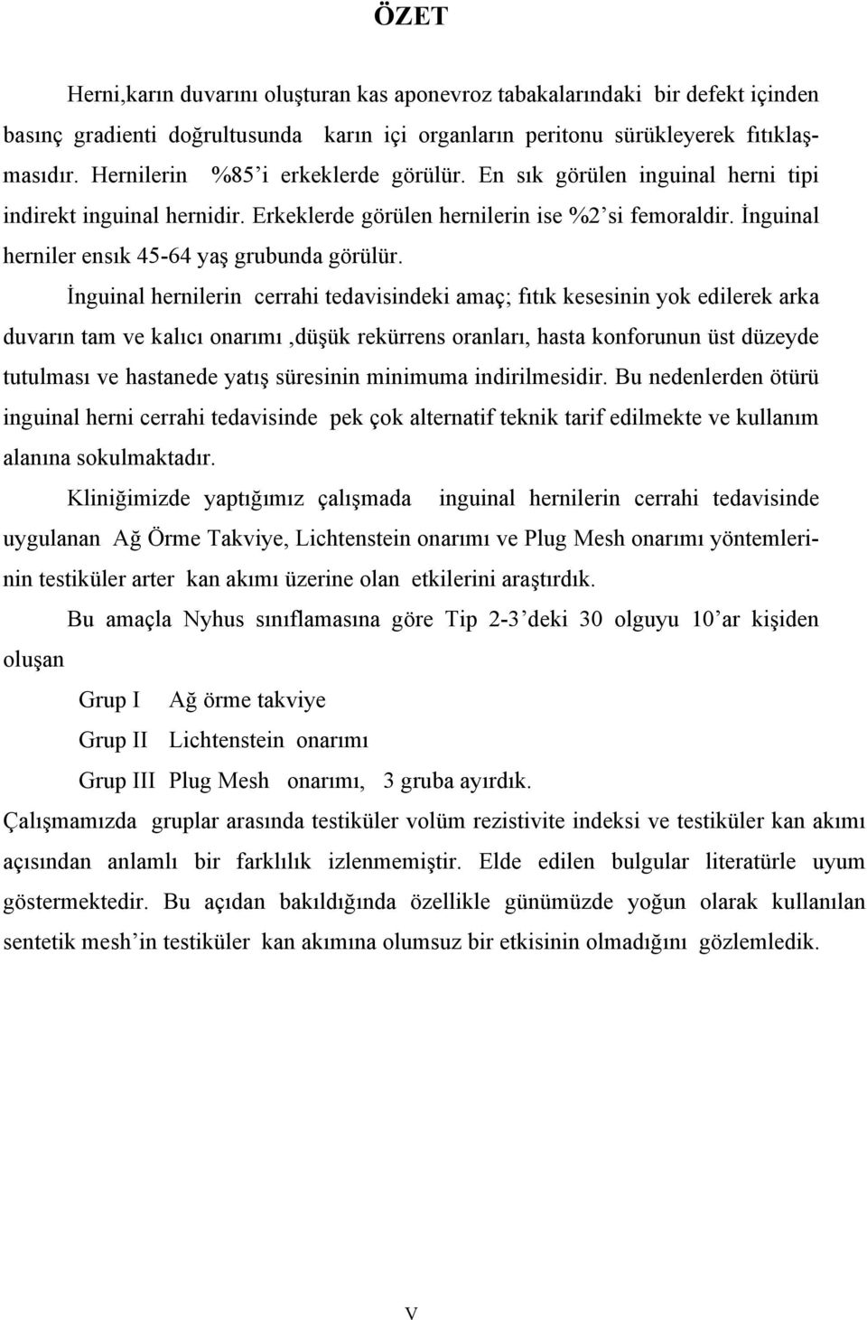 İnguinal herniler ensık 45-64 yaş grubunda görülür.