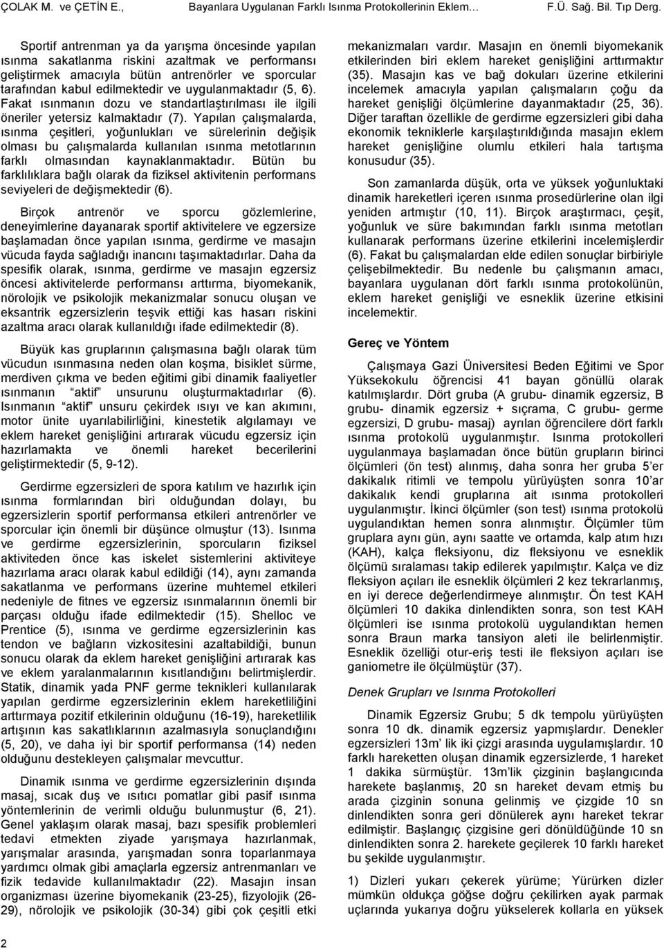 uygulanmaktadır (5, 6). Fakat ısınmanın dozu ve standartlaştırılması ile ilgili öneriler yetersiz kalmaktadır (7).