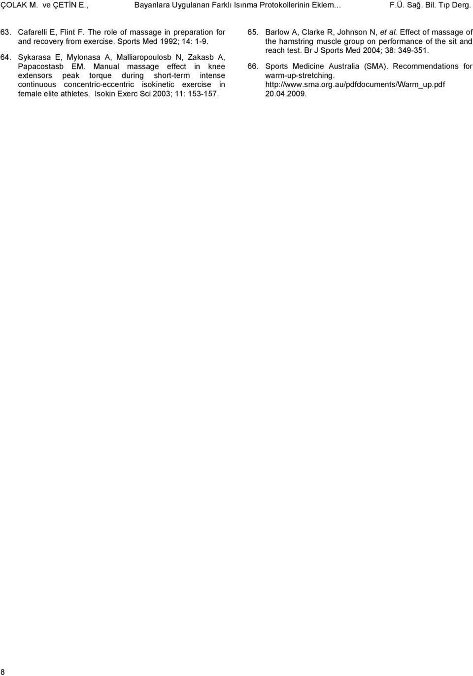 Manual massage effect in knee extensors peak torque during short-term intense continuous concentric-eccentric isokinetic exercise in female elite athletes. Isokin Exerc Sci 2003; 11: 153-157. 65.