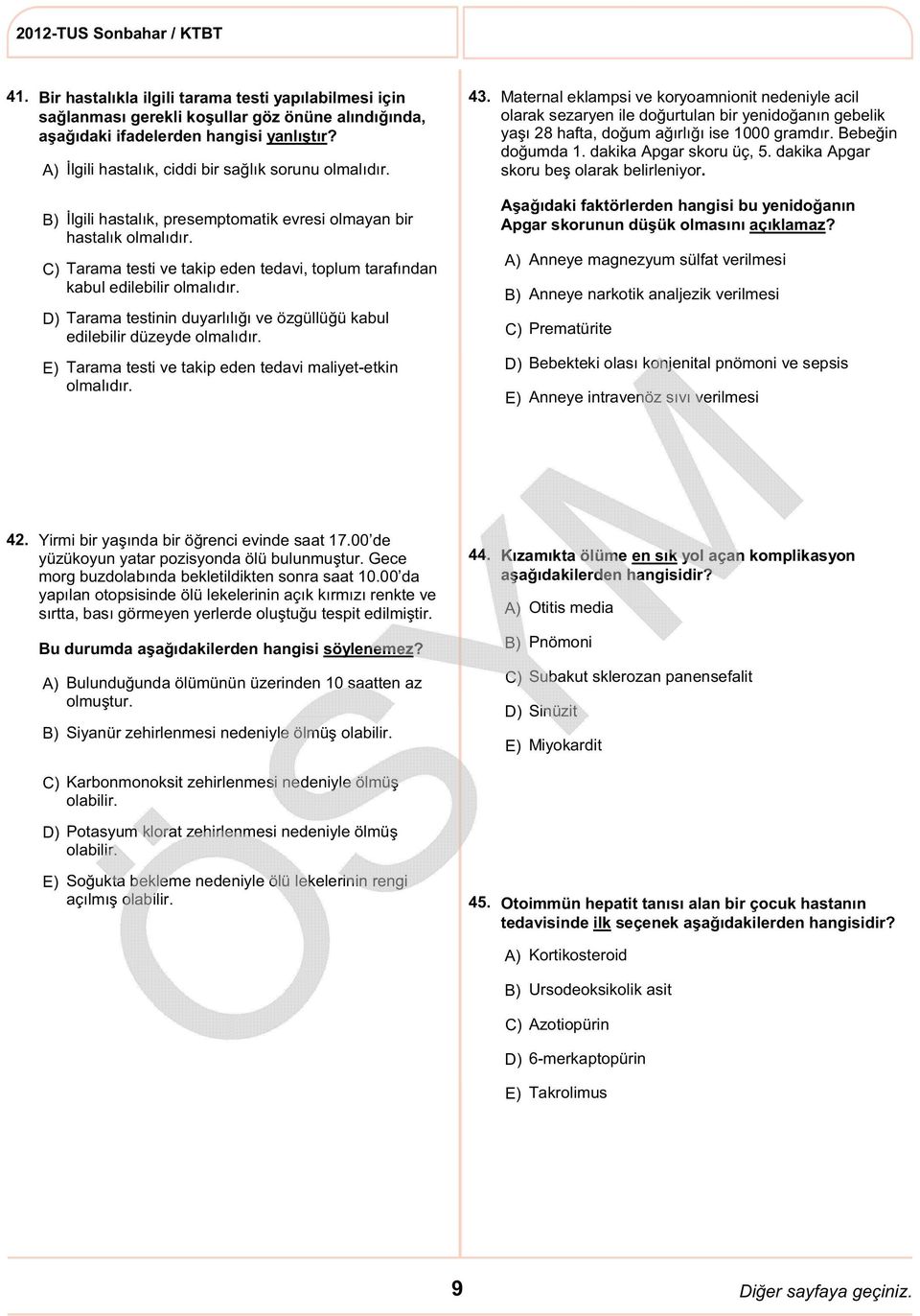 Tarama testi ve takip eden tedavi, toplum tarafından kabul edilebilir olmalıdır. Tarama testinin duyarlılığı ve özgüllüğü kabul edilebilir düzeyde olmalıdır.