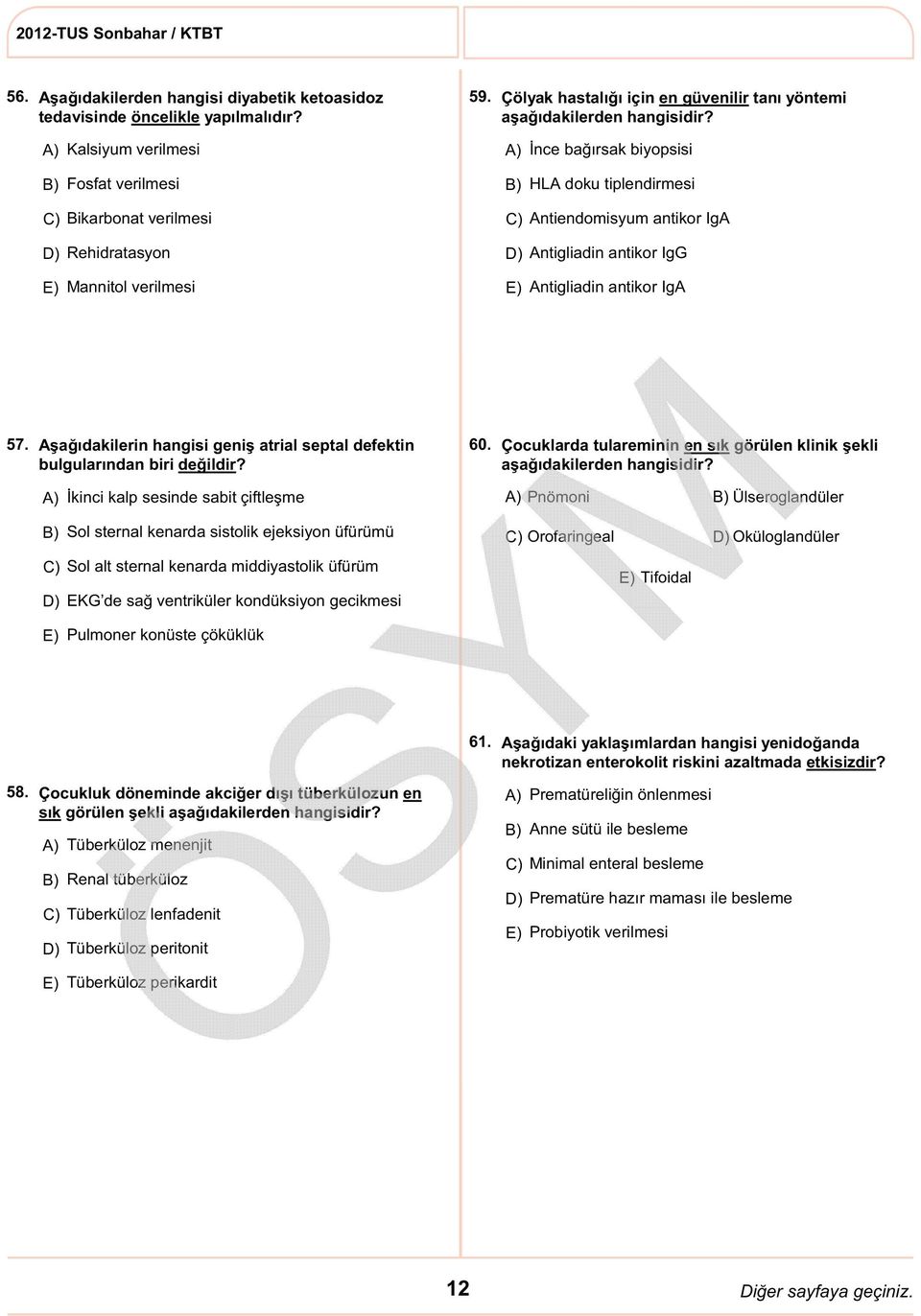 Antigliadin antikor IgA 57. Aşağıdakilerin hangisi geniş atrial septal defektin bulgularından biri değildir? 60. Çocuklarda tulareminin en sık görülen klinik şekli aşağıdakilerden hangisidir?