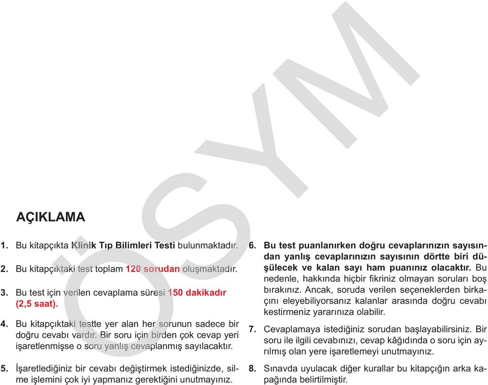 İşaretlediğiniz bir cevabı değiştirmek istediğinizde, silme işlemini çok iyi yapmanız gerektiğini unutmayınız. 6.